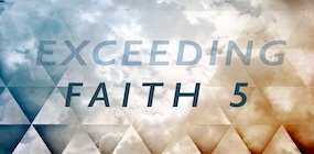 Exceeding Faith Part 5